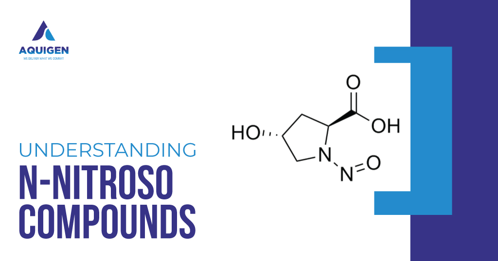 UNDERSTANDING N-NITROSO COMPOUNDS: BENEFITS, TYPES, AND SAFETY - AquigenBio