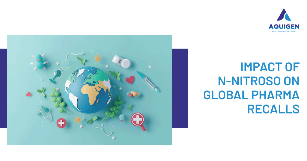 The Impact of N-Nitroso Impurities on Global Pharmaceutical Recalls