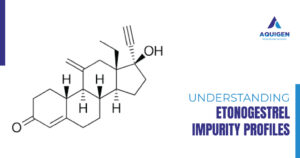 Understanding Etonogestrel Impurity Profiles: A Critical Step in Hormonal Drug Development
